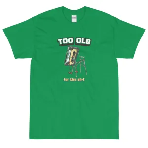 Too old for this sh*t t-shirt