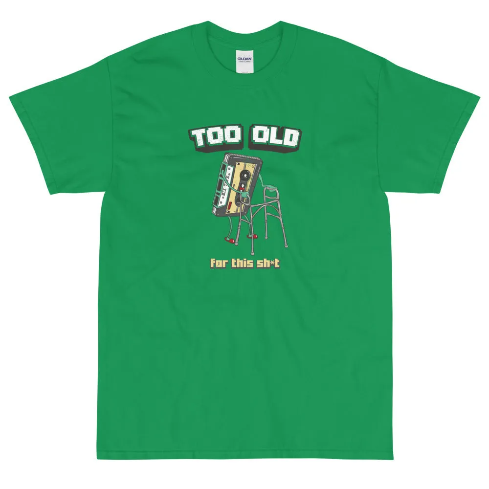 Too old for this sh*t t-shirt